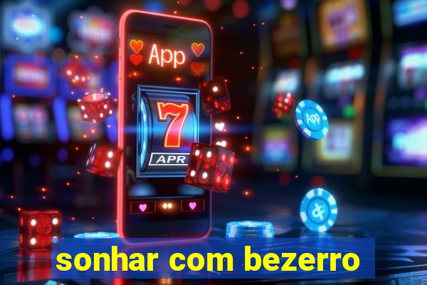 sonhar com bezerro